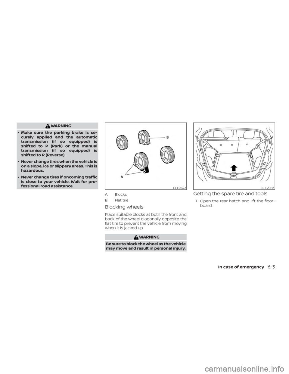 NISSAN MICRA 2020  Owners Manual WARNING
∙ Make sure the parking brake is se-curely applied and the automatic
transmission (if so equipped) is
shif ted to P (Park) or the manual
transmission (if so equipped) is
shif ted to R (Rever