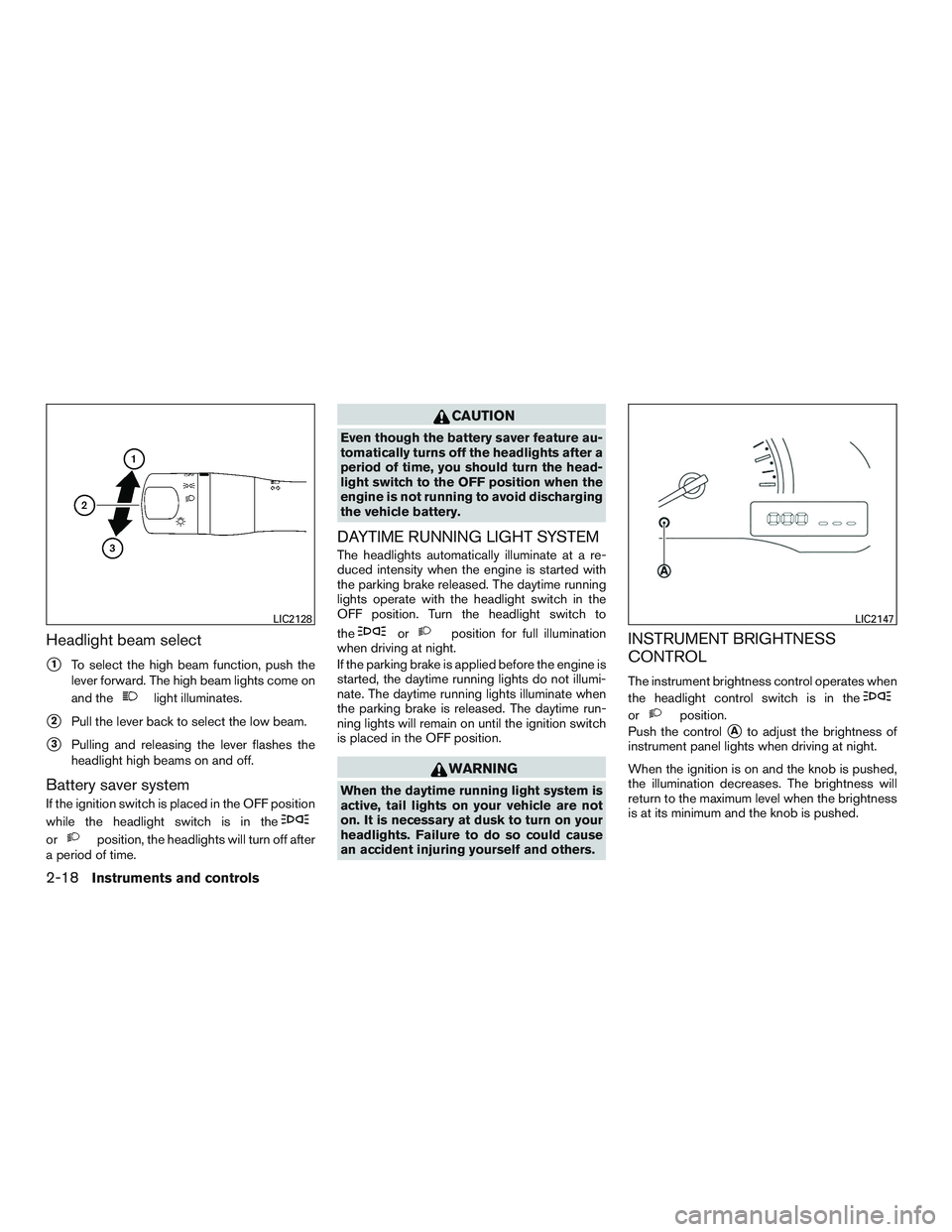 NISSAN MICRA 2014  Owners Manual Headlight beam select
1To select the high beam function, push the
lever forward. The high beam lights come on
and the 