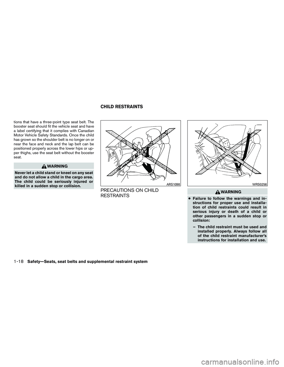 NISSAN MICRA 2012 Owners Guide tions that have a three-point type seat belt. The
booster seat should fit the vehicle seat and have
a label certifying that it complies with Canadian
Motor Vehicle Safety Standards. Once the child
has