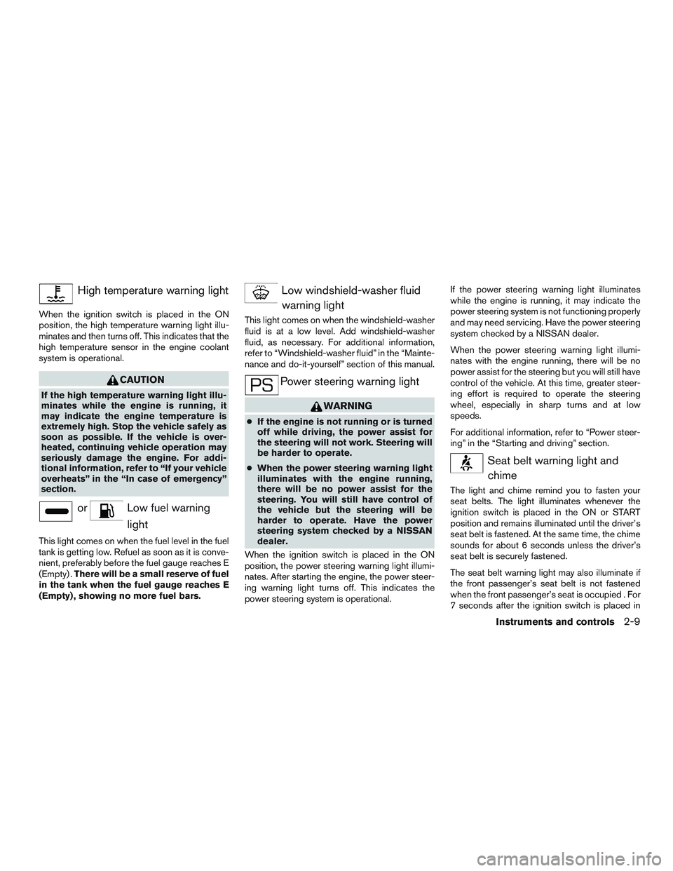 NISSAN MICRA 2012  Owners Manual High temperature warning light
When the ignition switch is placed in the ON
position, the high temperature warning light illu-
minates and then turns off. This indicates that the
high temperature sens