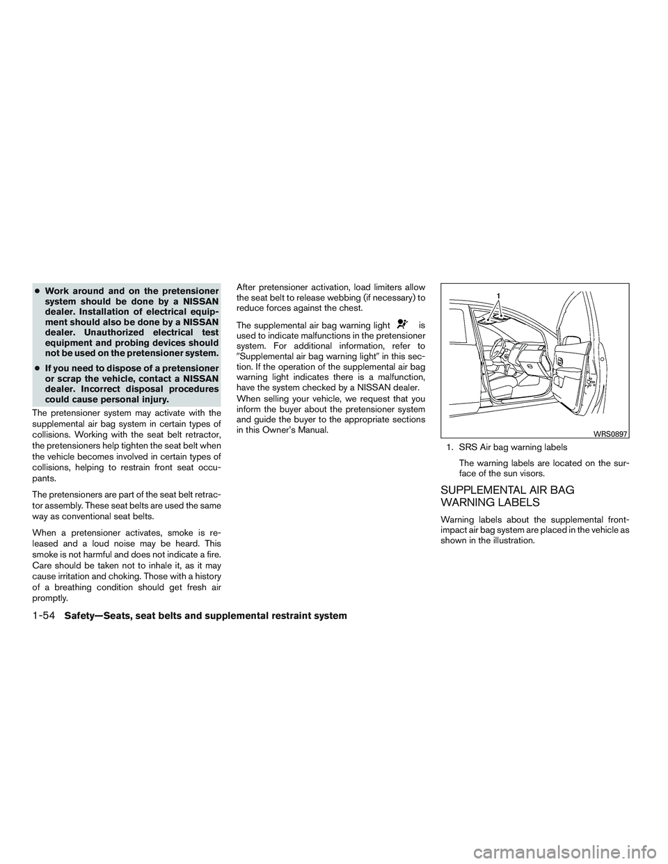 NISSAN MICRA 2011 Manual PDF ●Work around and on the pretensioner
system should be done by a NISSAN
dealer. Installation of electrical equip-
ment should also be done by a NISSAN
dealer. Unauthorized electrical test
equipment a