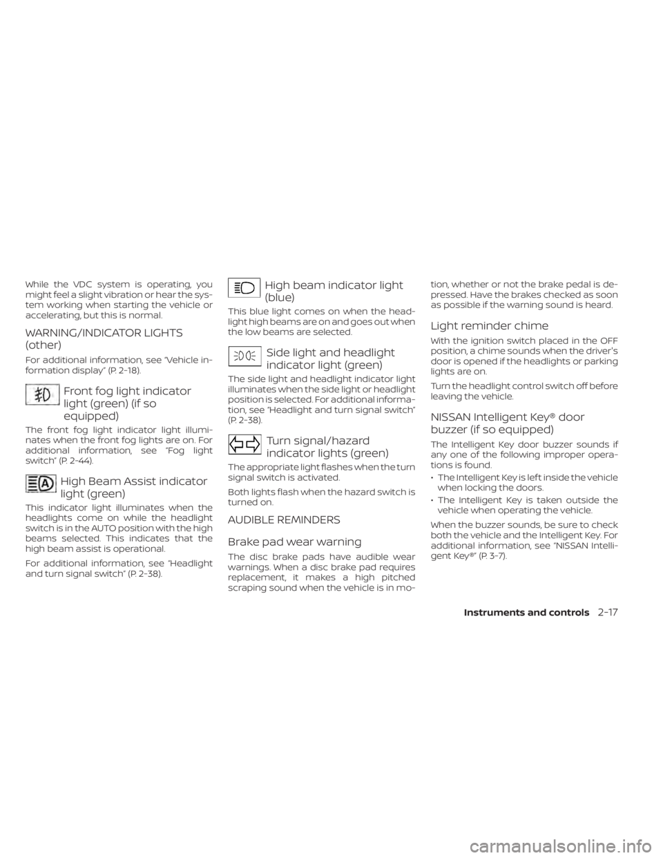 NISSAN MURANO 2023  Owners Manual While the VDC system is operating, you
might feel a slight vibration or hear the sys-
tem working when starting the vehicle or
accelerating, but this is normal.
WARNING/INDICATOR LIGHTS
(other)
For ad