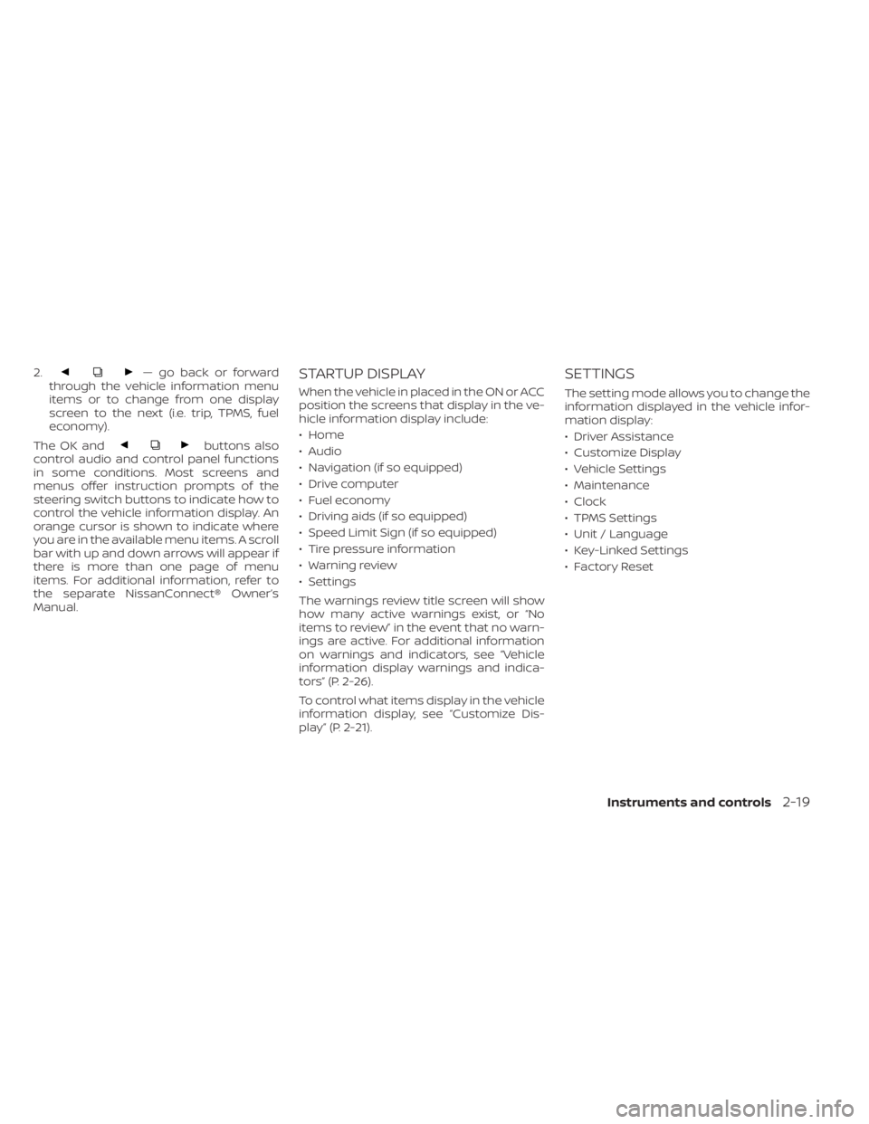 NISSAN MURANO 2023 Owners Manual 2.— go back or forward
through the vehicle information menu
items or to change from one display
screen to the next (i.e. trip, TPMS, fuel
economy).
The OK and
buttons also
control audio and control NISSAN MURANO 2023 Owners Manual 2.— go back or forward
through the vehicle information menu
items or to change from one display
screen to the next (i.e. trip, TPMS, fuel
economy).
The OK and
buttons also
control audio and control