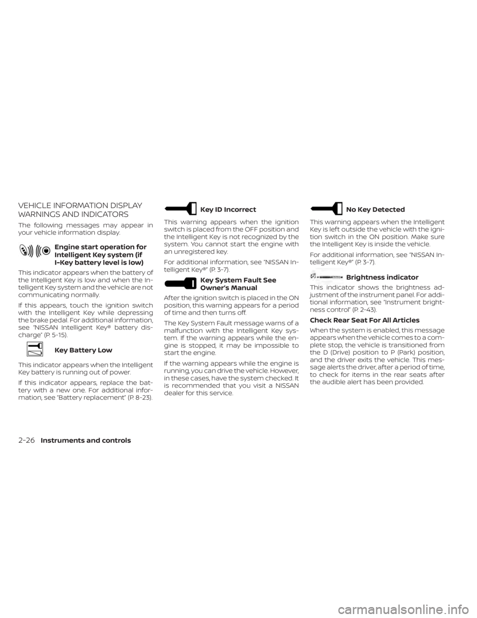 NISSAN MURANO 2023 Owners Manual VEHICLE INFORMATION DISPLAY
WARNINGS AND INDICATORS
The following messages may appear in
your vehicle information display.
Engine start operation for
Intelligent Key system (if
I-Key battery level is NISSAN MURANO 2023 Owners Manual VEHICLE INFORMATION DISPLAY
WARNINGS AND INDICATORS
The following messages may appear in
your vehicle information display.
Engine start operation for
Intelligent Key system (if
I-Key battery level is