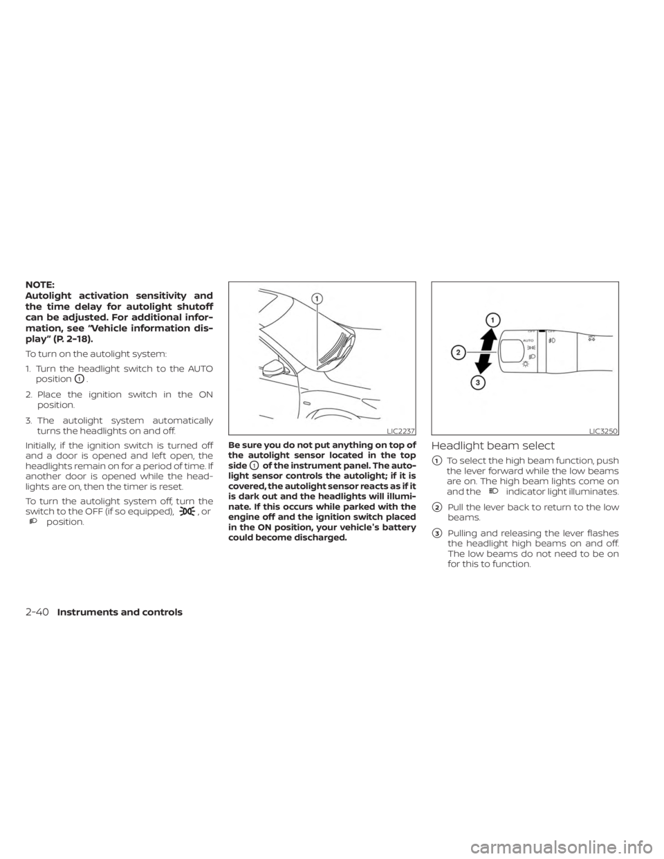 NISSAN MURANO 2023  Owners Manual NOTE:
Autolight activation sensitivity and
the time delay for autolight shutoff
can be adjusted. For additional infor-
mation, see “Vehicle information dis-
play ” (P. 2-18).
To turn on the autoli