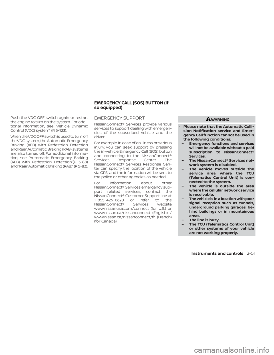 NISSAN MURANO 2023 Owners Manual Push the VDC OFF switch again or restart
the engine to turn on the system. For addi-
tional information, see “Vehicle Dynamic
Control (VDC) system” (P. 5-123).
When the VDC OFF switch is used to t NISSAN MURANO 2023 Owners Manual Push the VDC OFF switch again or restart
the engine to turn on the system. For addi-
tional information, see “Vehicle Dynamic
Control (VDC) system” (P. 5-123).
When the VDC OFF switch is used to t