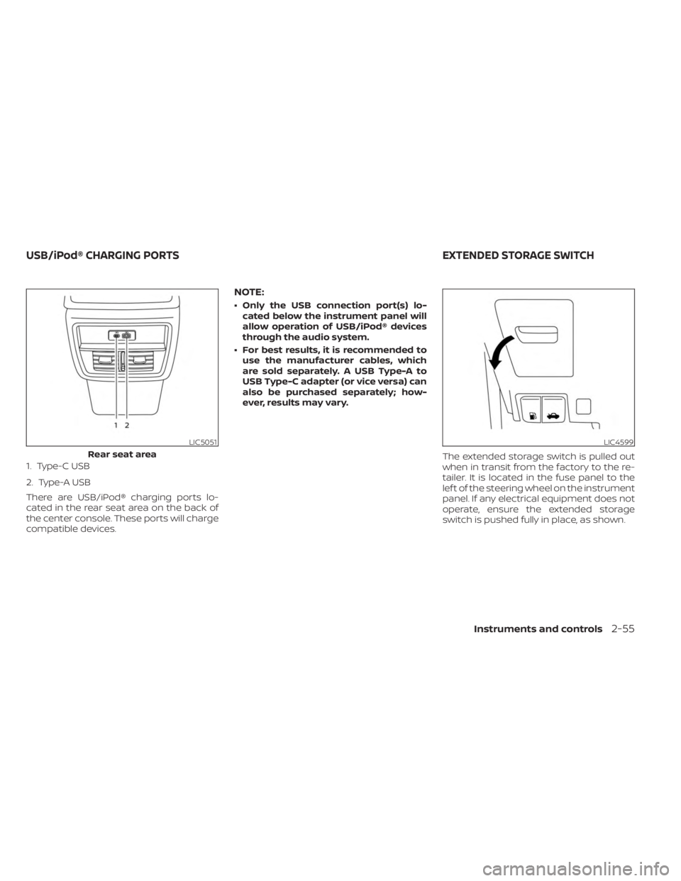 NISSAN MURANO 2023 Owners Manual 1. Type-C USB
2. Type-A USB
There are USB/iPod® charging ports lo-
cated in the rear seat area on the back of
the center console. These ports will charge
compatible devices.
NOTE:
• Only the USB co NISSAN MURANO 2023 Owners Manual 1. Type-C USB
2. Type-A USB
There are USB/iPod® charging ports lo-
cated in the rear seat area on the back of
the center console. These ports will charge
compatible devices.
NOTE:
• Only the USB co