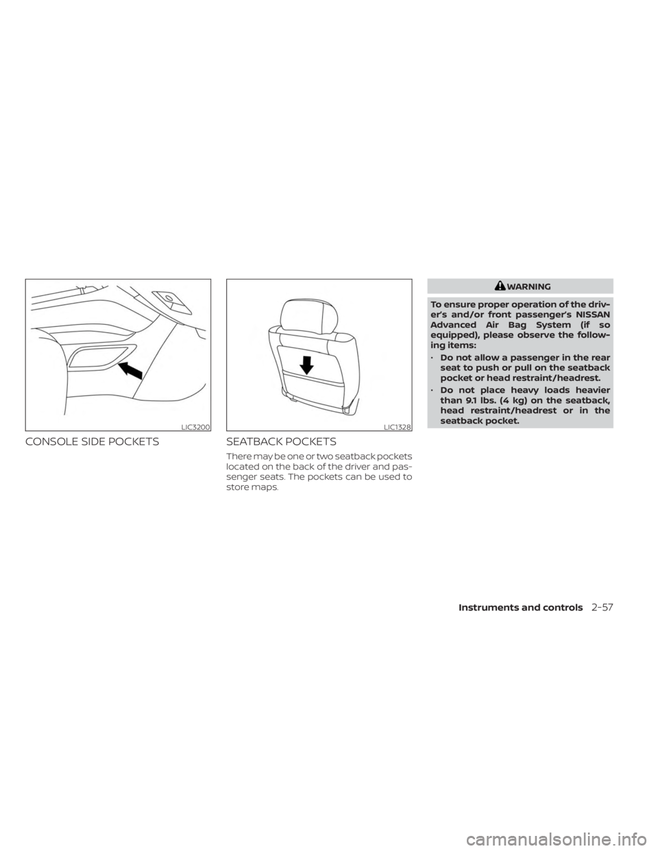 NISSAN MURANO 2023 Owners Manual CONSOLE SIDE POCKETSSEATBACK POCKETS
There may be one or two seatback pockets
located on the back of the driver and pas-
senger seats. The pockets can be used to
store maps.
WARNING
To ensure proper o NISSAN MURANO 2023 Owners Manual CONSOLE SIDE POCKETSSEATBACK POCKETS
There may be one or two seatback pockets
located on the back of the driver and pas-
senger seats. The pockets can be used to
store maps.
WARNING
To ensure proper o