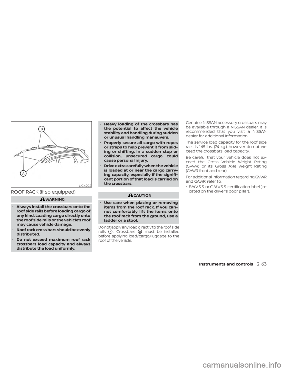 NISSAN MURANO 2023  Owners Manual ROOF RACK (if so equipped)
WARNING
• Always install the crossbars onto the
roof side rails before loading cargo of
any kind. Loading cargo directly onto
the roof side rails or the vehicle’s roof
m