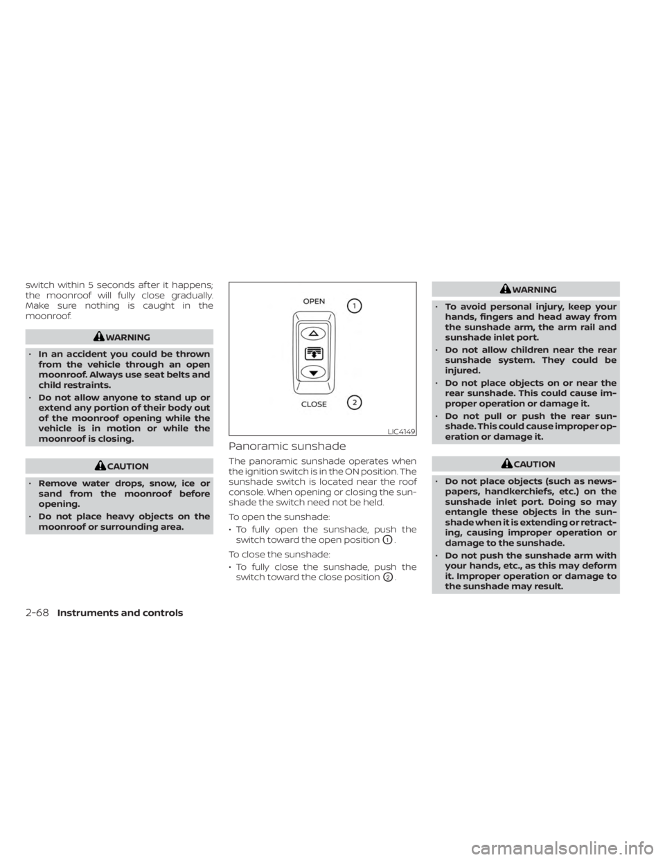 NISSAN MURANO 2023  Owners Manual switch within 5 seconds af ter it happens;
the moonroof will fully close gradually.
Make sure nothing is caught in the
moonroof.
WARNING
• In an accident you could be thrown
from the vehicle through