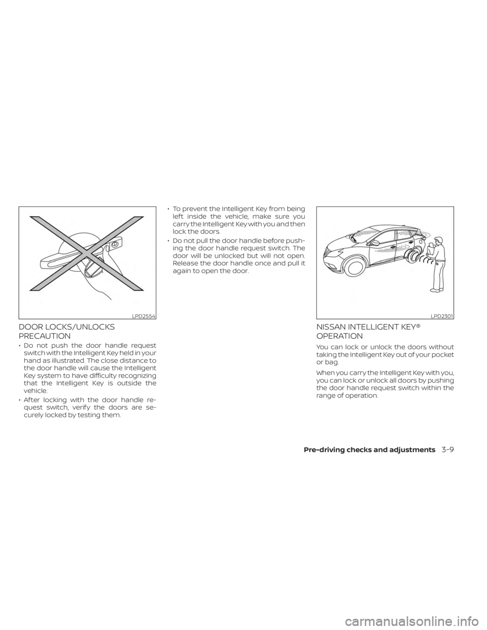 NISSAN MURANO 2023 Owners Manual DOOR LOCKS/UNLOCKS
PRECAUTION
• Do not push the door handle requestswitch with the Intelligent Key held in your
hand as illustrated. The close distance to
the door handle will cause the Intelligent
NISSAN MURANO 2023 Owners Manual DOOR LOCKS/UNLOCKS
PRECAUTION
• Do not push the door handle requestswitch with the Intelligent Key held in your
hand as illustrated. The close distance to
the door handle will cause the Intelligent