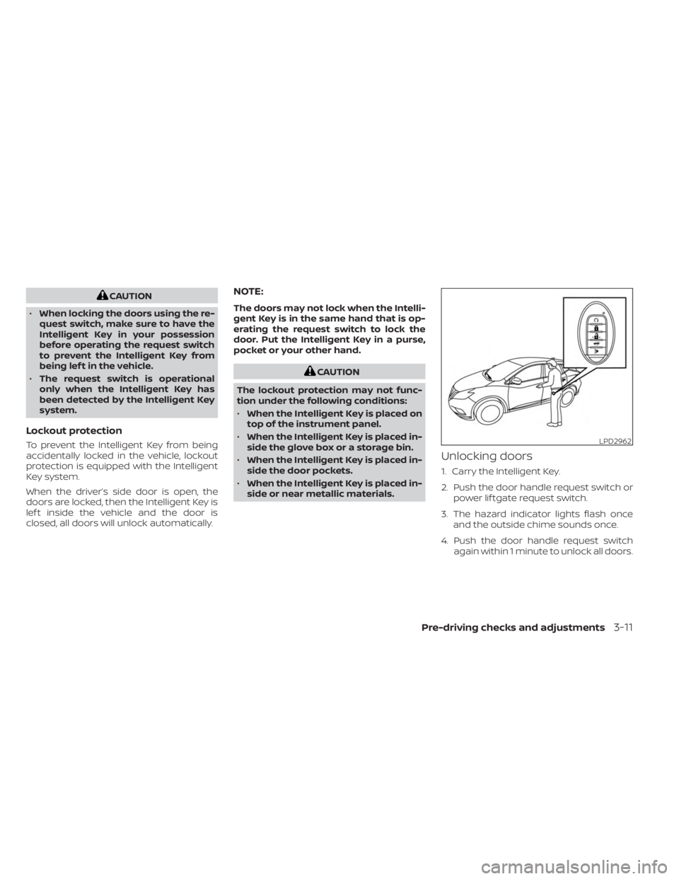 NISSAN MURANO 2023 Owners Manual CAUTION
• When locking the doors using the re-
quest switch, make sure to have the
Intelligent Key in your possession
before operating the request switch
to prevent the Intelligent Key from
being le NISSAN MURANO 2023 Owners Manual CAUTION
• When locking the doors using the re-
quest switch, make sure to have the
Intelligent Key in your possession
before operating the request switch
to prevent the Intelligent Key from
being le