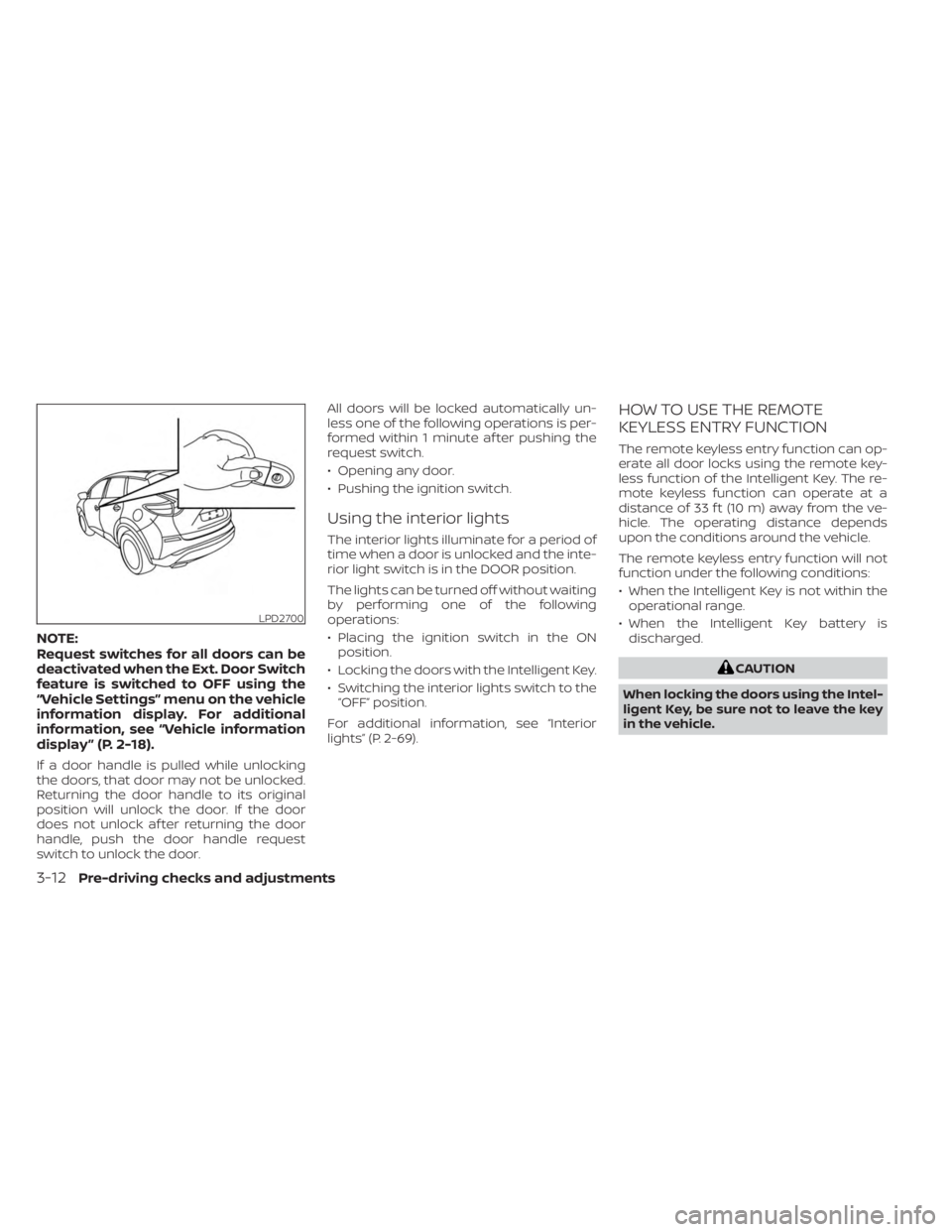 NISSAN MURANO 2023 Owners Manual NOTE:
Request switches for all doors can be
deactivated when the Ext. Door Switch
feature is switched to OFF using the
“Vehicle Settings” menu on the vehicle
information display. For additional
in NISSAN MURANO 2023 Owners Manual NOTE:
Request switches for all doors can be
deactivated when the Ext. Door Switch
feature is switched to OFF using the
“Vehicle Settings” menu on the vehicle
information display. For additional
in
