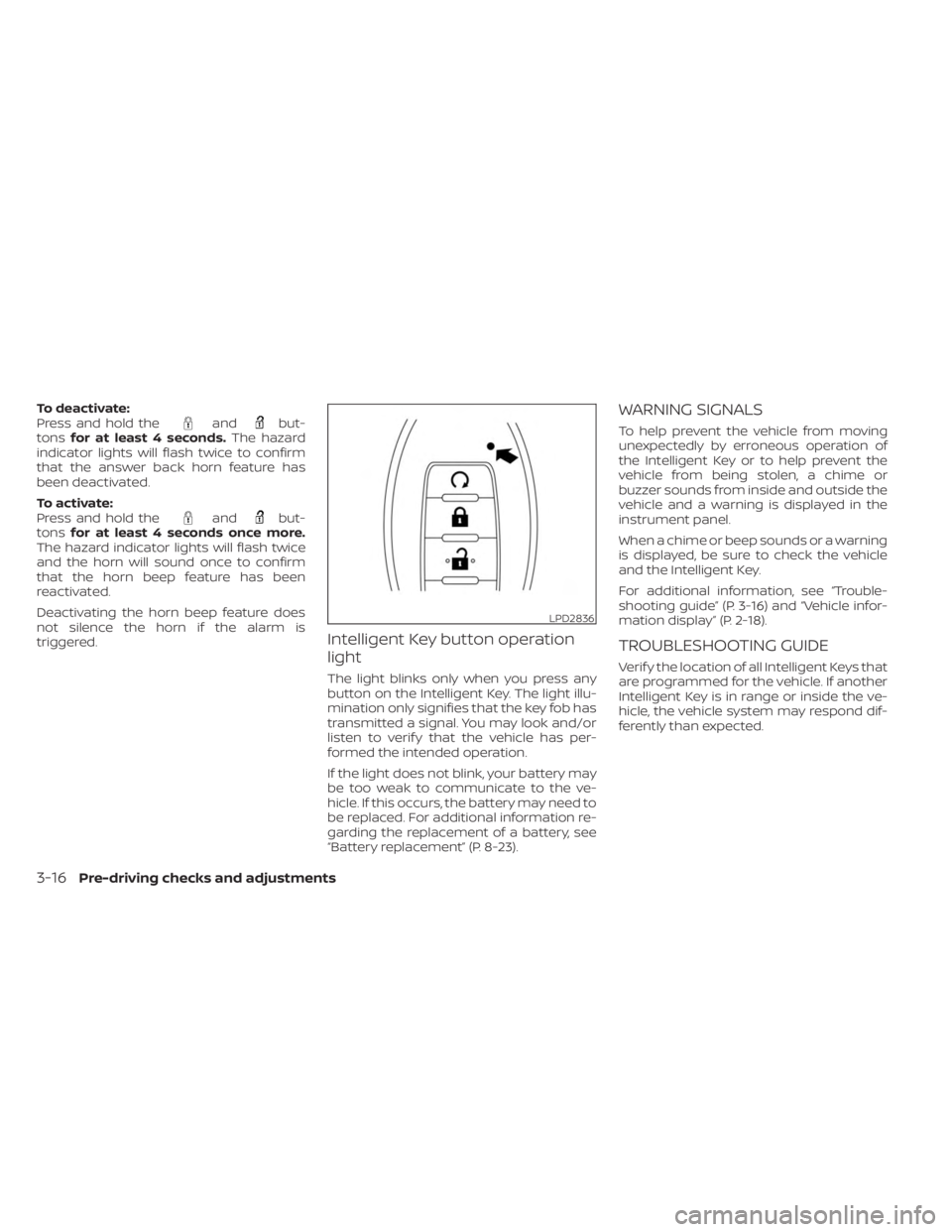 NISSAN MURANO 2023  Owners Manual To deactivate:
Press and hold theandbut-
tons for at least 4 seconds. The hazard
indicator lights will flash twice to confirm
that the answer back horn feature has
been deactivated.
To activate:
Press