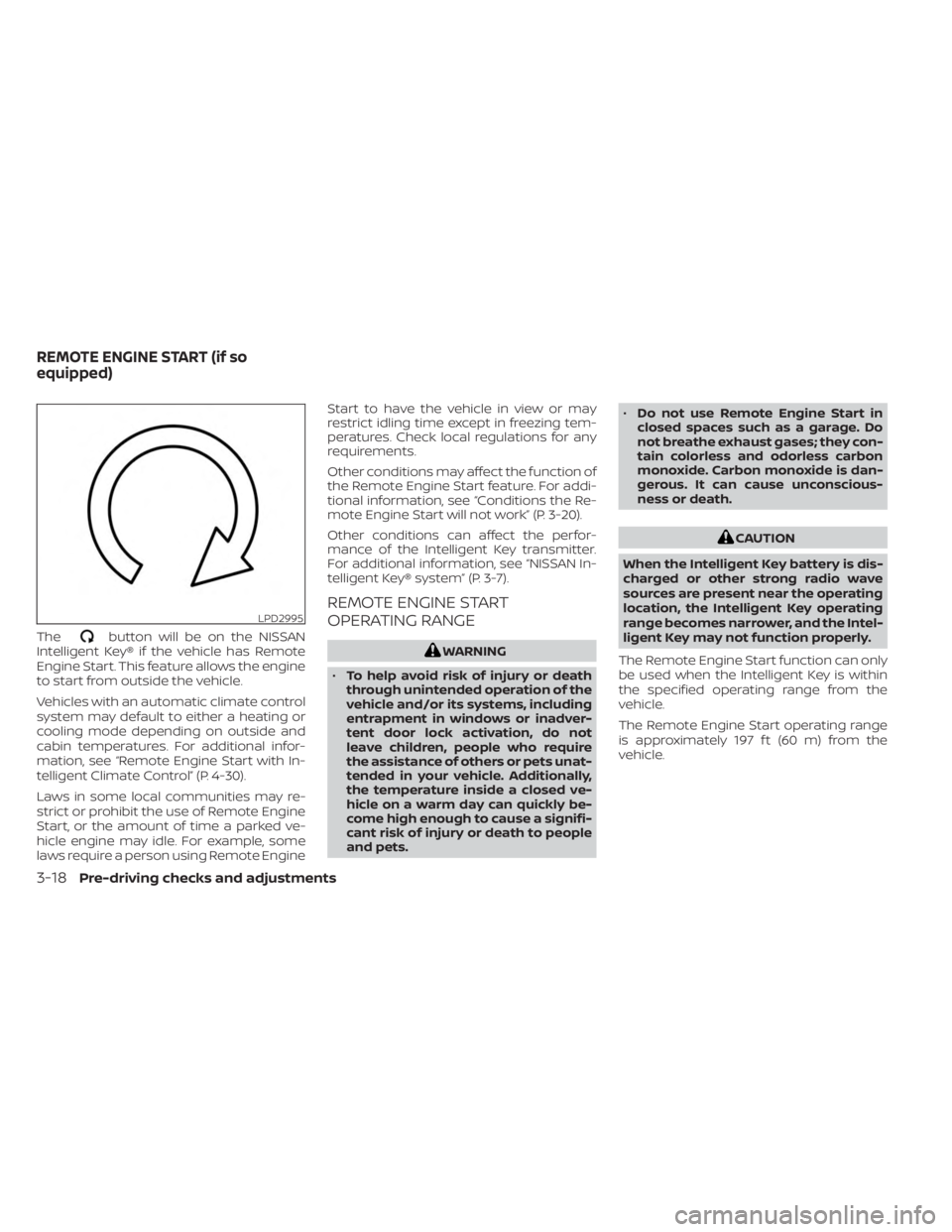 NISSAN MURANO 2023  Owners Manual Thebutton will be on the NISSAN
Intelligent Key® if the vehicle has Remote
Engine Start. This feature allows the engine
to start from outside the vehicle.
Vehicles with an automatic climate control
s