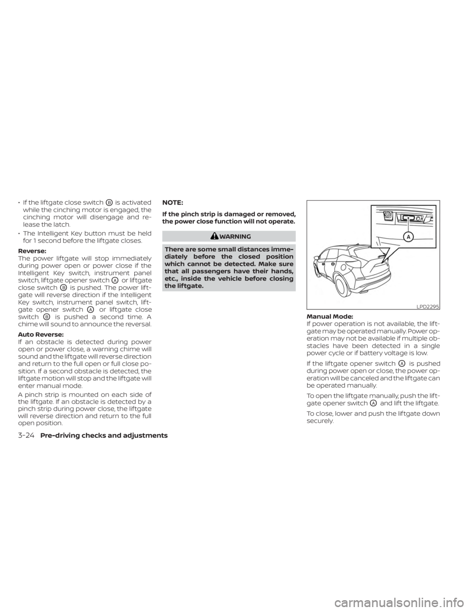 NISSAN MURANO 2023 Owners Manual • If the lif tgate close switchOBis activated
while the cinching motor is engaged, the
cinching motor will disengage and re-
lease the latch.
• The Intelligent Key button must be held for 1 second NISSAN MURANO 2023 Owners Manual • If the lif tgate close switchOBis activated
while the cinching motor is engaged, the
cinching motor will disengage and re-
lease the latch.
• The Intelligent Key button must be held for 1 second