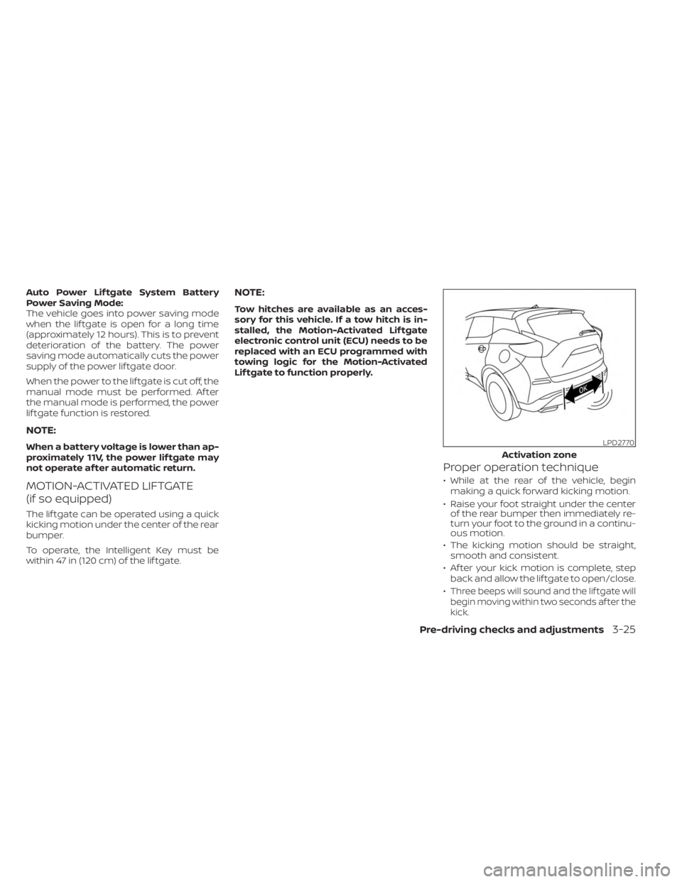 NISSAN MURANO 2023 Owners Manual Auto Power Lif tgate System Battery
Power Saving Mode:
The vehicle goes into power saving mode
when the lif tgate is open for a long time
(approximately 12 hours). This is to prevent
deterioration of NISSAN MURANO 2023 Owners Manual Auto Power Lif tgate System Battery
Power Saving Mode:
The vehicle goes into power saving mode
when the lif tgate is open for a long time
(approximately 12 hours). This is to prevent
deterioration of
