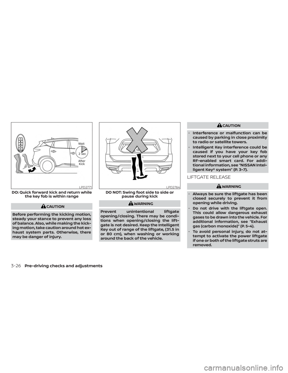 NISSAN MURANO 2023  Owners Manual CAUTION
Before performing the kicking motion,
steady your stance to prevent any loss
of balance. Also, while making the kick-
ing motion, take caution around hot ex-
haust system parts. Otherwise, the