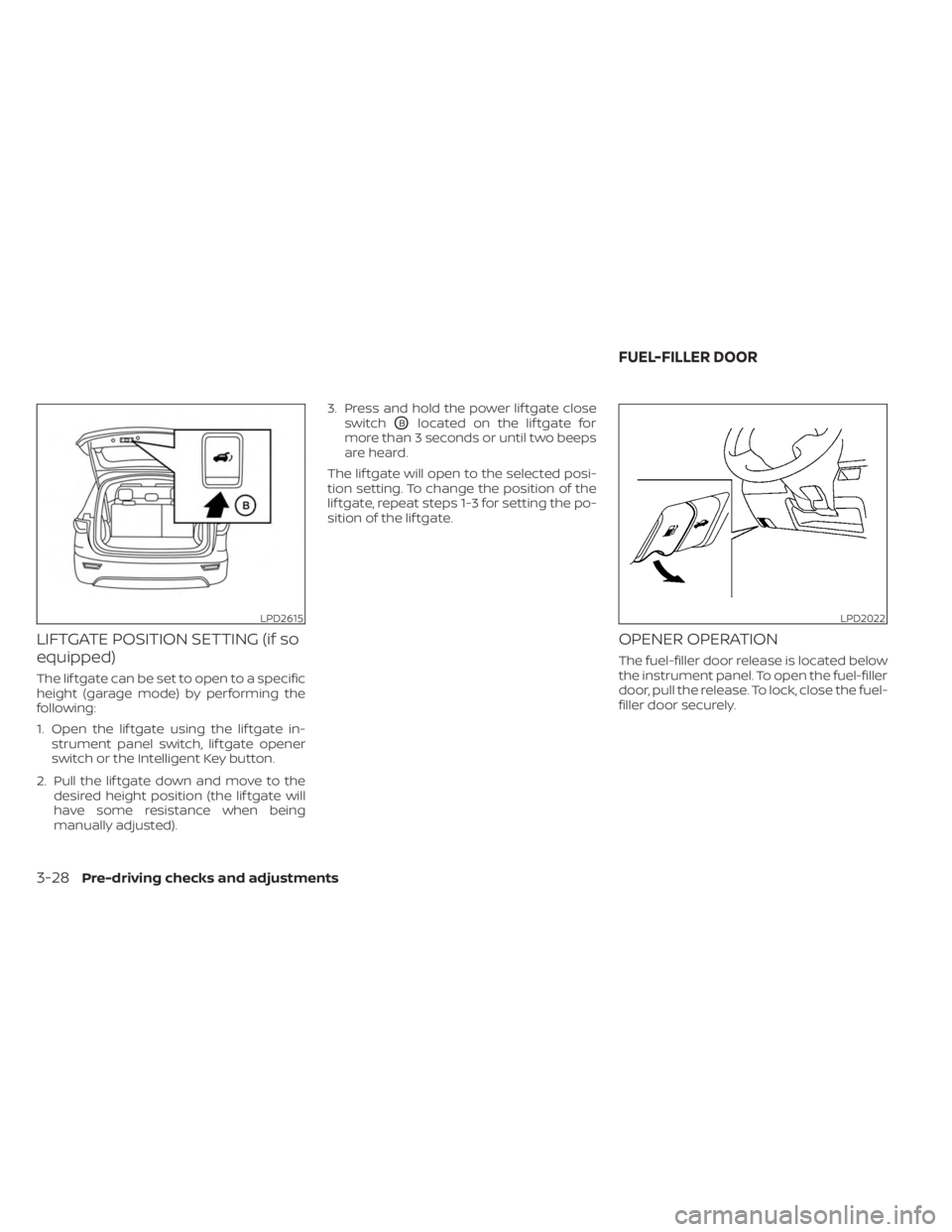 NISSAN MURANO 2023 Owners Manual LIFTGATE POSITION SETTING (if so
equipped)
The lif tgate can be set to open to a specific
height (garage mode) by performing the
following:
1. Open the lif tgate using the lif tgate in-strument panel NISSAN MURANO 2023 Owners Manual LIFTGATE POSITION SETTING (if so
equipped)
The lif tgate can be set to open to a specific
height (garage mode) by performing the
following:
1. Open the lif tgate using the lif tgate in-strument panel
