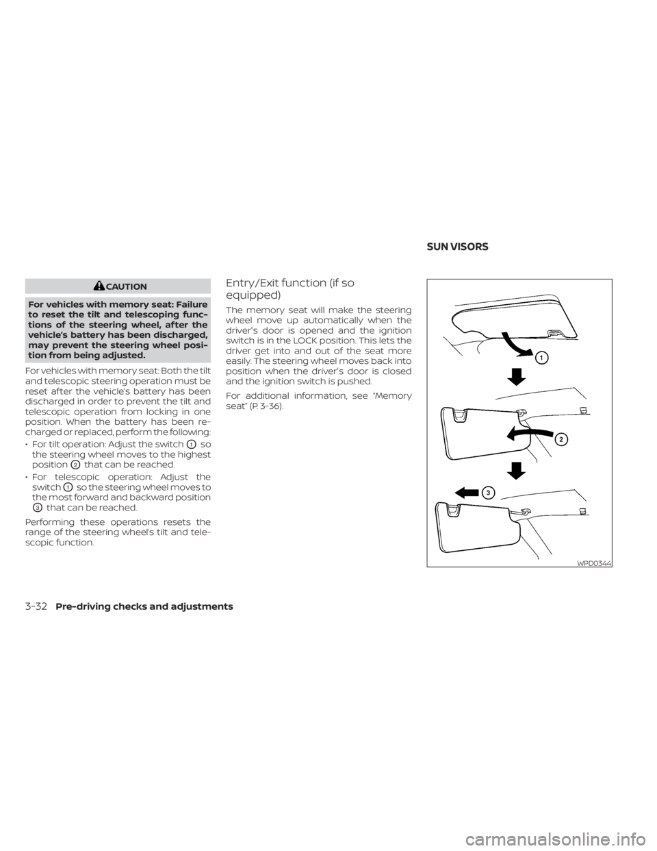 NISSAN MURANO 2023 Owners Manual CAUTION
For vehicles with memory seat: Failure
to reset the tilt and telescoping func-
tions of the steering wheel, af ter the
vehicle’s battery has been discharged,
may prevent the steering wheel p NISSAN MURANO 2023 Owners Manual CAUTION
For vehicles with memory seat: Failure
to reset the tilt and telescoping func-
tions of the steering wheel, af ter the
vehicle’s battery has been discharged,
may prevent the steering wheel p