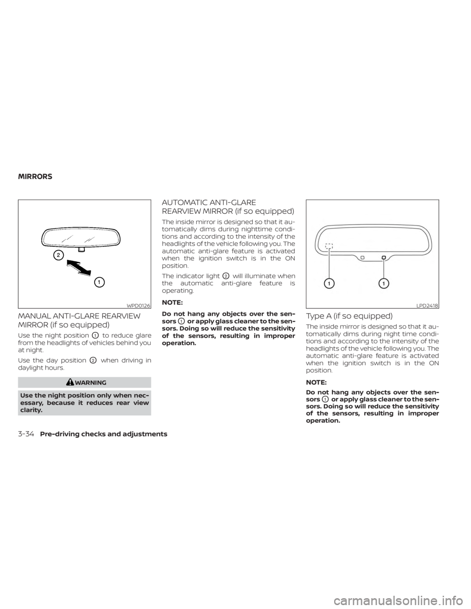 NISSAN MURANO 2023  Owners Manual MANUAL ANTI-GLARE REARVIEW
MIRROR (if so equipped)
Use the night positionO1to reduce glare
from the headlights of vehicles behind you
at night.
Use the day position
O2when driving in
daylight hours.
W
