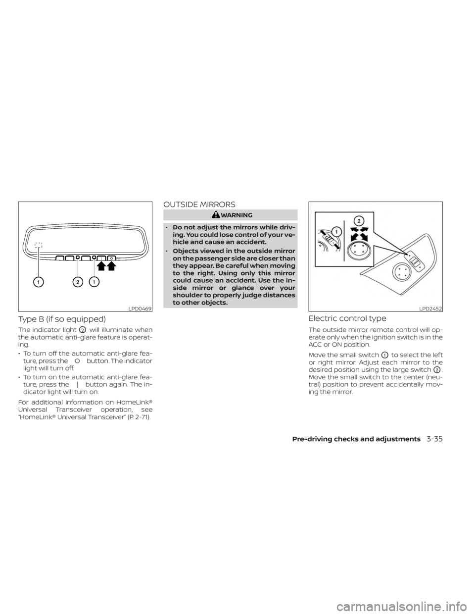 NISSAN MURANO 2023  Owners Manual Type B (if so equipped)
The indicator lightO2will illuminate when
the automatic anti-glare feature is operat-
ing.
• To turn off the automatic anti-glare fea- ture, press the O button. The indicator