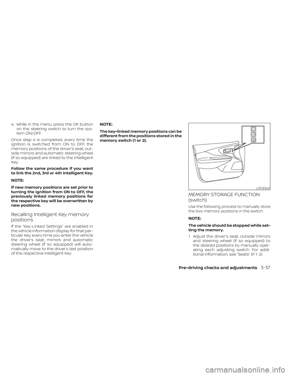 NISSAN MURANO 2023  Owners Manual 4. While in the menu, press the OK buttonon the steering switch to turn the sys-
tem ON/OFF.
Once step 4 is completed, every time the
ignition is switched from ON to OFF, the
memory positions of the d