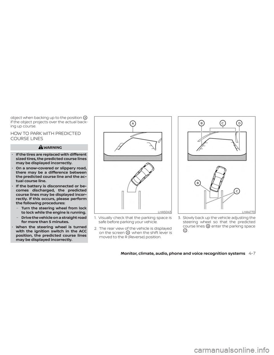 NISSAN MURANO 2023 Owners Manual object when backing up to the positionOA
if the object projects over the actual back-
ing up course.
HOW TO PARK WITH PREDICTED
COURSE LINES
WARNING
• If the tires are replaced with different
sized NISSAN MURANO 2023 Owners Manual object when backing up to the positionOA
if the object projects over the actual back-
ing up course.
HOW TO PARK WITH PREDICTED
COURSE LINES
WARNING
• If the tires are replaced with different
sized