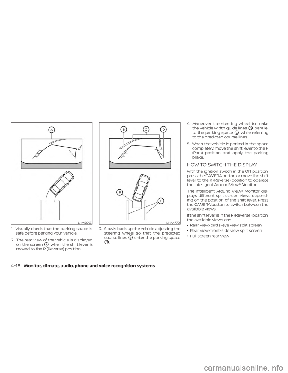 NISSAN MURANO 2023 Owners Manual 1. Visually check that the parking space issafe before parking your vehicle.
2. The rear view of the vehicle is displayed on the screen
OAwhen the shif t lever is
moved to the R (Reverse) position. 3. NISSAN MURANO 2023 Owners Manual 1. Visually check that the parking space issafe before parking your vehicle.
2. The rear view of the vehicle is displayed on the screen
OAwhen the shif t lever is
moved to the R (Reverse) position. 3.