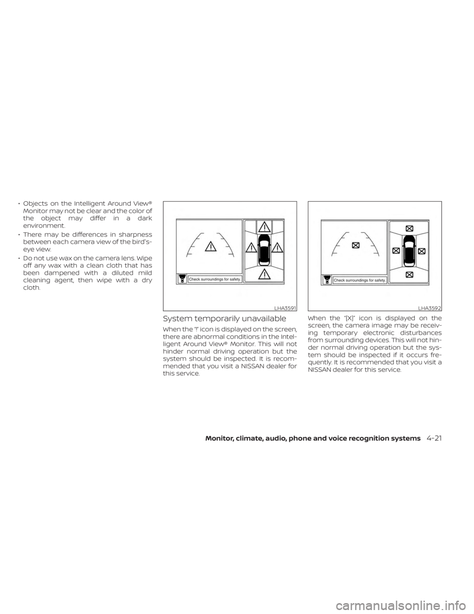 NISSAN MURANO 2023 Owners Manual • Objects on the Intelligent Around View®Monitor may not be clear and the color of
the object may differ in a dark
environment.
• There may be differences in sharpness between each camera view of NISSAN MURANO 2023 Owners Manual • Objects on the Intelligent Around View®Monitor may not be clear and the color of
the object may differ in a dark
environment.
• There may be differences in sharpness between each camera view of