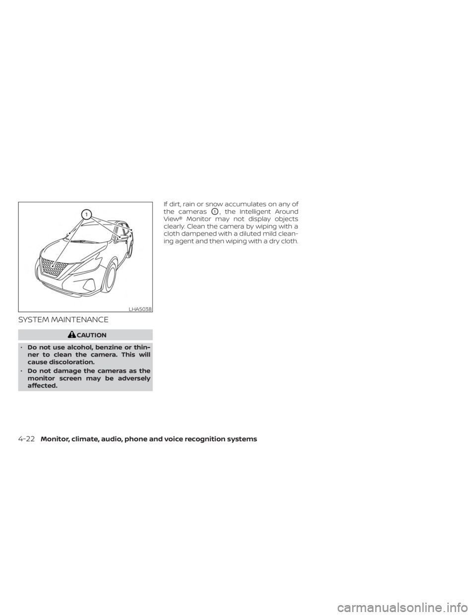 NISSAN MURANO 2023 Owners Manual SYSTEM MAINTENANCE
CAUTION
• Do not use alcohol, benzine or thin-
ner to clean the camera. This will
cause discoloration.
• Do not damage the cameras as the
monitor screen may be adversely
affecte NISSAN MURANO 2023 Owners Manual SYSTEM MAINTENANCE
CAUTION
• Do not use alcohol, benzine or thin-
ner to clean the camera. This will
cause discoloration.
• Do not damage the cameras as the
monitor screen may be adversely
affecte