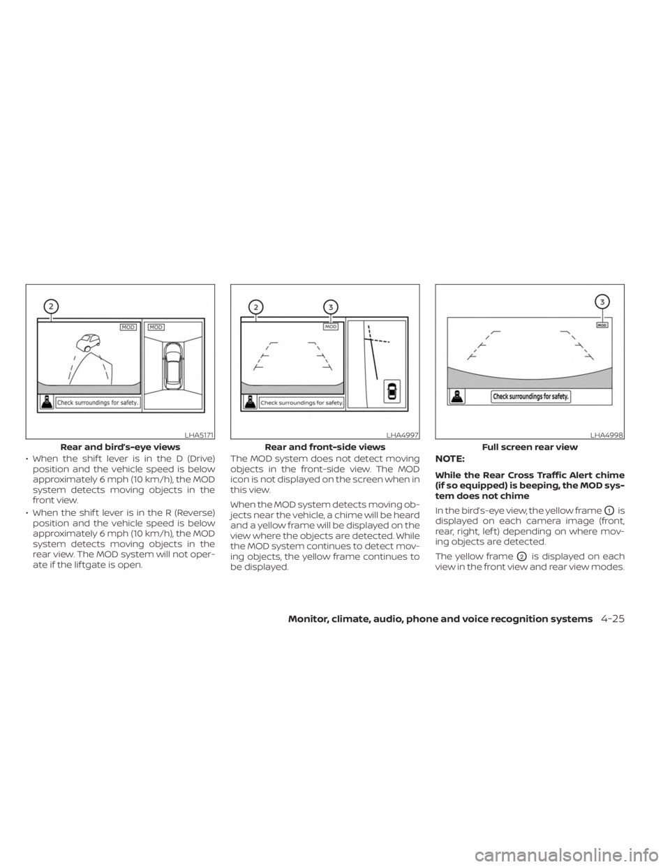 NISSAN MURANO 2023  Owners Manual • When the shif t lever is in the D (Drive)position and the vehicle speed is below
approximately 6 mph (10 km/h), the MOD
system detects moving objects in the
front view.
• When the shif t lever i