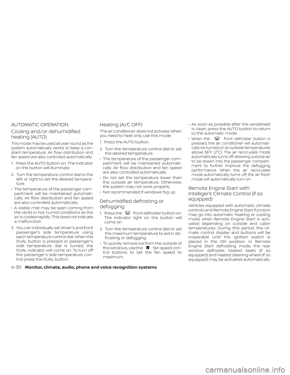 NISSAN MURANO 2023  Owners Manual AUTOMATIC OPERATION
Cooling and/or dehumidified
heating (AUTO)
This mode may be used all year round as the
system automatically works to keep a con-
stant temperature. Air flow distribution and
fan sp