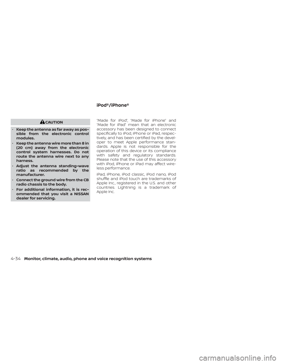 NISSAN MURANO 2023  Owners Manual CAUTION
• Keep the antenna as far away as pos-
sible from the electronic control
modules.
• Keep the antenna wire more than 8 in
(20 cm) away from the electronic
control system harnesses. Do not
r