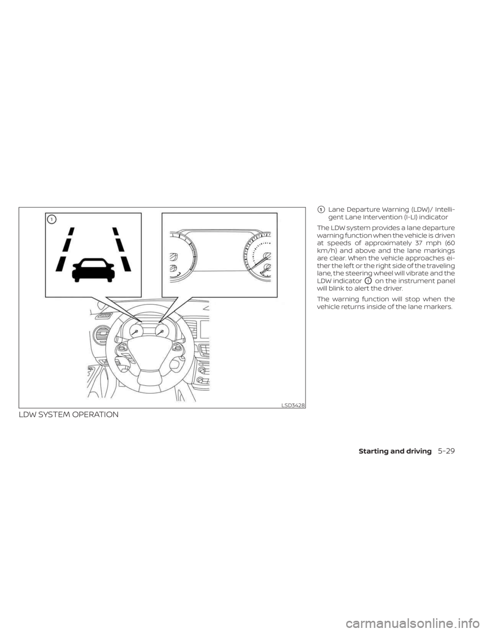 NISSAN MURANO 2023  Owners Manual LDW SYSTEM OPERATION
1Lane Departure Warning (LDW)/ Intelli-
gent Lane Intervention (I-LI) indicator
The LDW system provides a lane departure
warning function when the vehicle is driven
at speeds of 