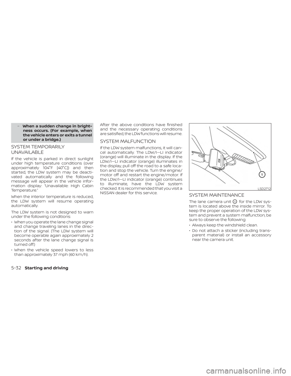 NISSAN MURANO 2023  Owners Manual –When a sudden change in bright-
ness occurs. (For example, when
the vehicle enters or exits a tunnel
or under a bridge.)
SYSTEM TEMPORARILY
UNAVAILABLE
If the vehicle is parked in direct sunlight
u