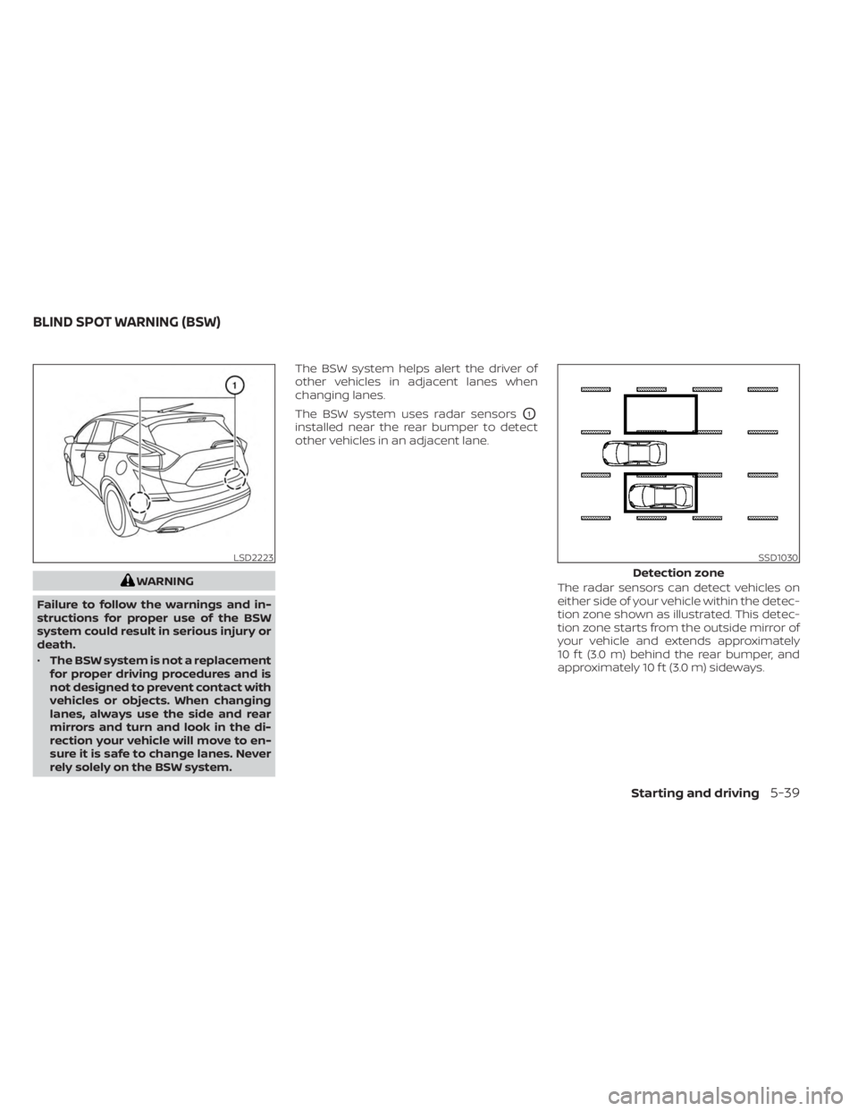 NISSAN MURANO 2023  Owners Manual WARNING
Failure to follow the warnings and in-
structions for proper use of the BSW
system could result in serious injury or
death.
• The BSW system is not a replacement
for proper driving procedure