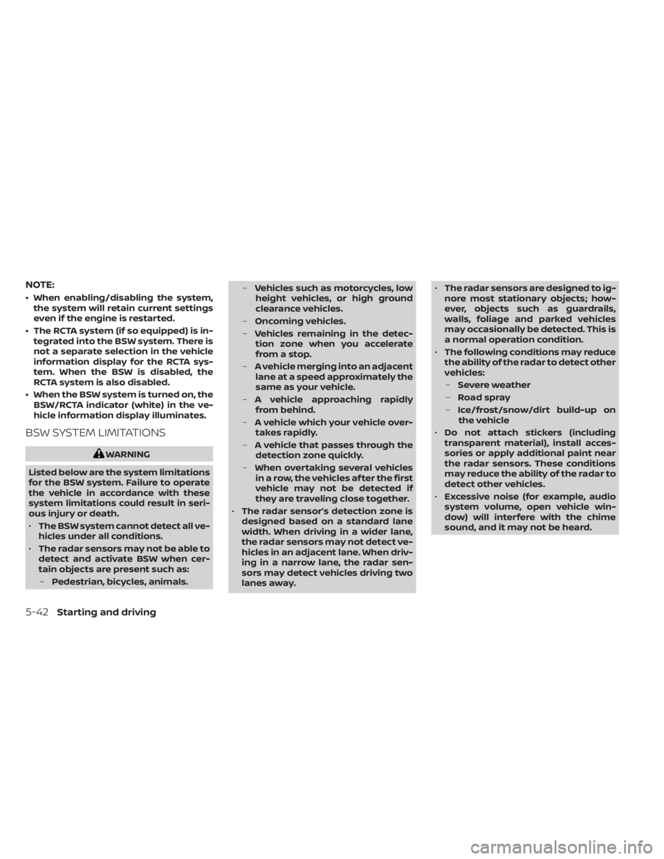 NISSAN MURANO 2023  Owners Manual NOTE:
• When enabling/disabling the system,the system will retain current settings
even if the engine is restarted.
• The RCTA system (if so equipped) is in- tegrated into the BSW system. There is