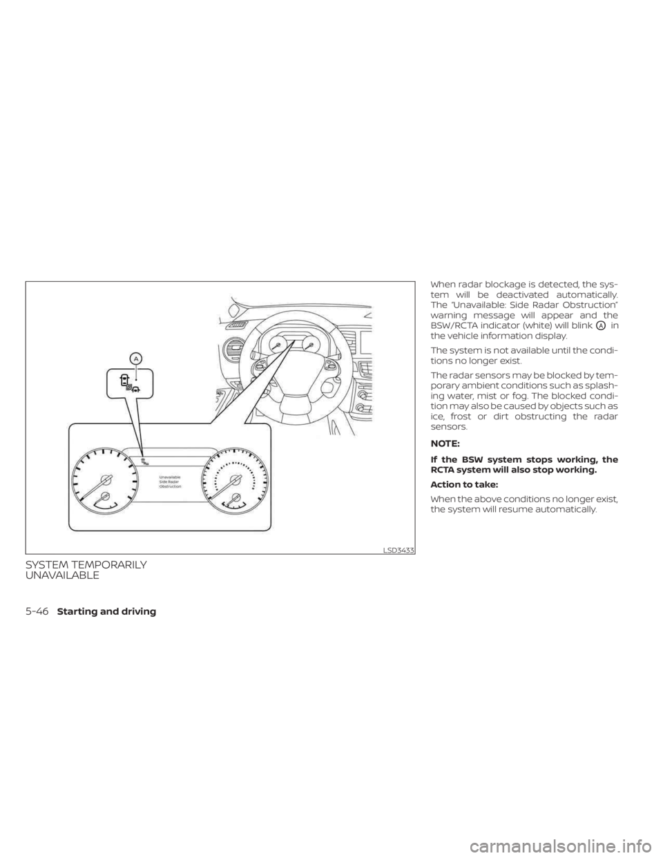 NISSAN MURANO 2023  Owners Manual SYSTEM TEMPORARILY
UNAVAILABLE
When radar blockage is detected, the sys-
tem will be deactivated automatically.
The “Unavailable: Side Radar Obstruction”
warning message will appear and the
BSW/RC