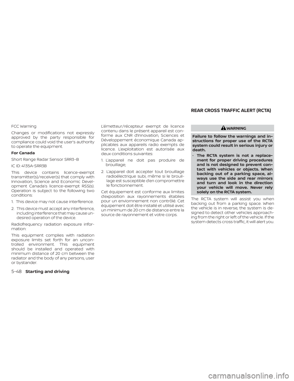 NISSAN MURANO 2023  Owners Manual FCC Warning
Changes or modifications not expressly
approved by the party responsible for
compliance could void the user’s authority
to operate the equipment.
For Canada
Short Range Radar Sensor SRR3