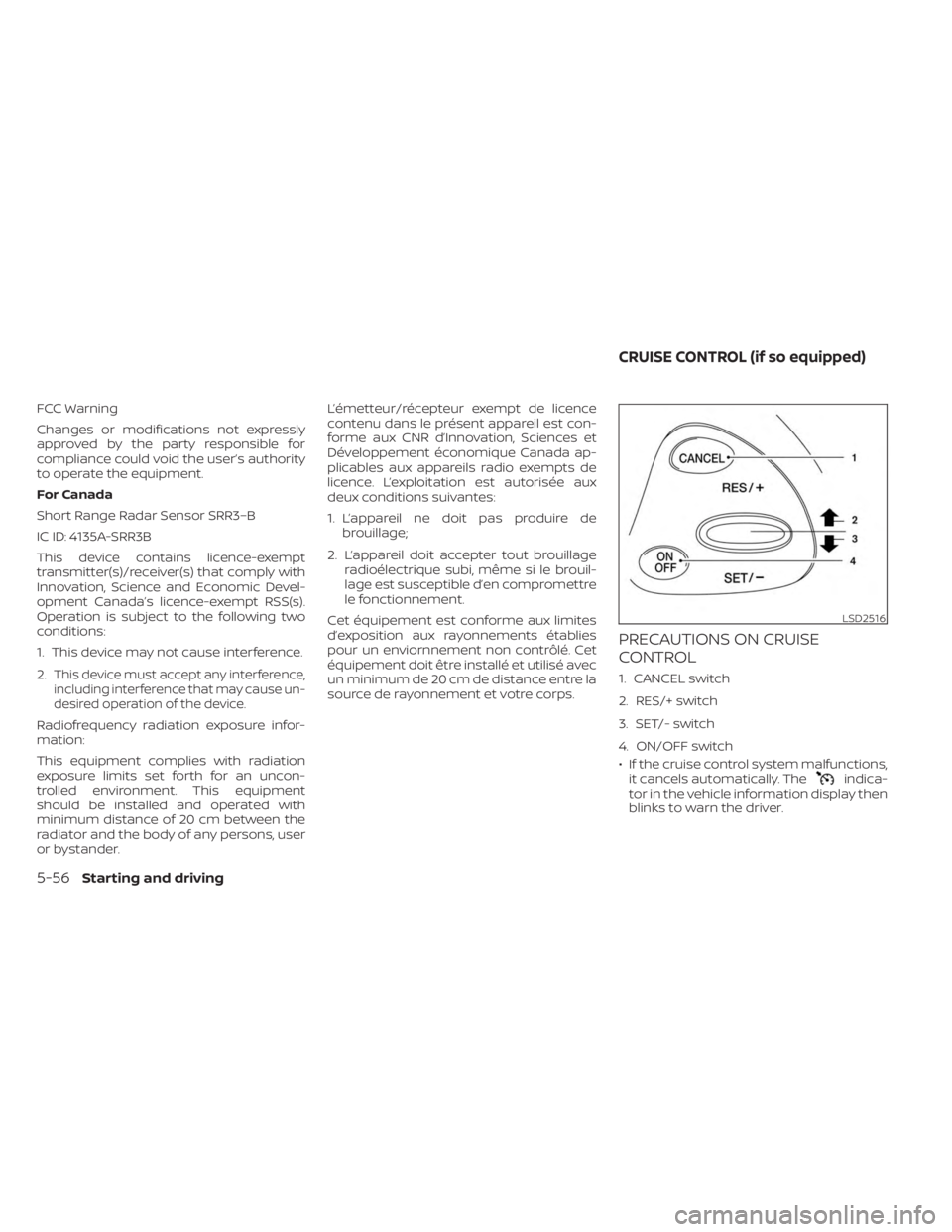 NISSAN MURANO 2023  Owners Manual FCC Warning
Changes or modifications not expressly
approved by the party responsible for
compliance could void the user’s authority
to operate the equipment.
For Canada
Short Range Radar Sensor SRR3