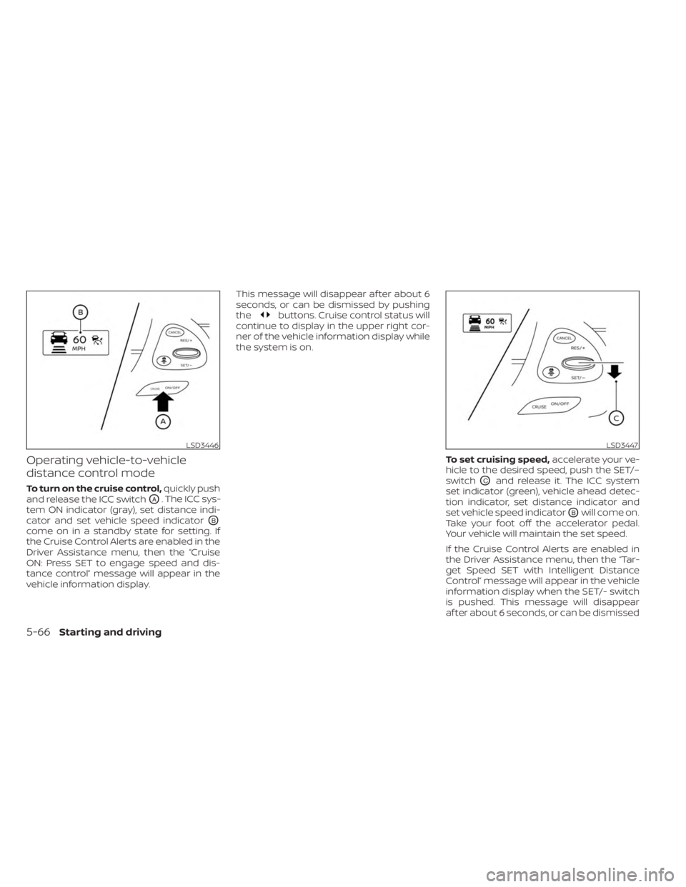 NISSAN MURANO 2023  Owners Manual Operating vehicle-to-vehicle
distance control mode
To turn on the cruise control,quickly push
and release the ICC switch
OA. The ICC sys-
tem ON indicator (gray), set distance indi-
cator and set vehi