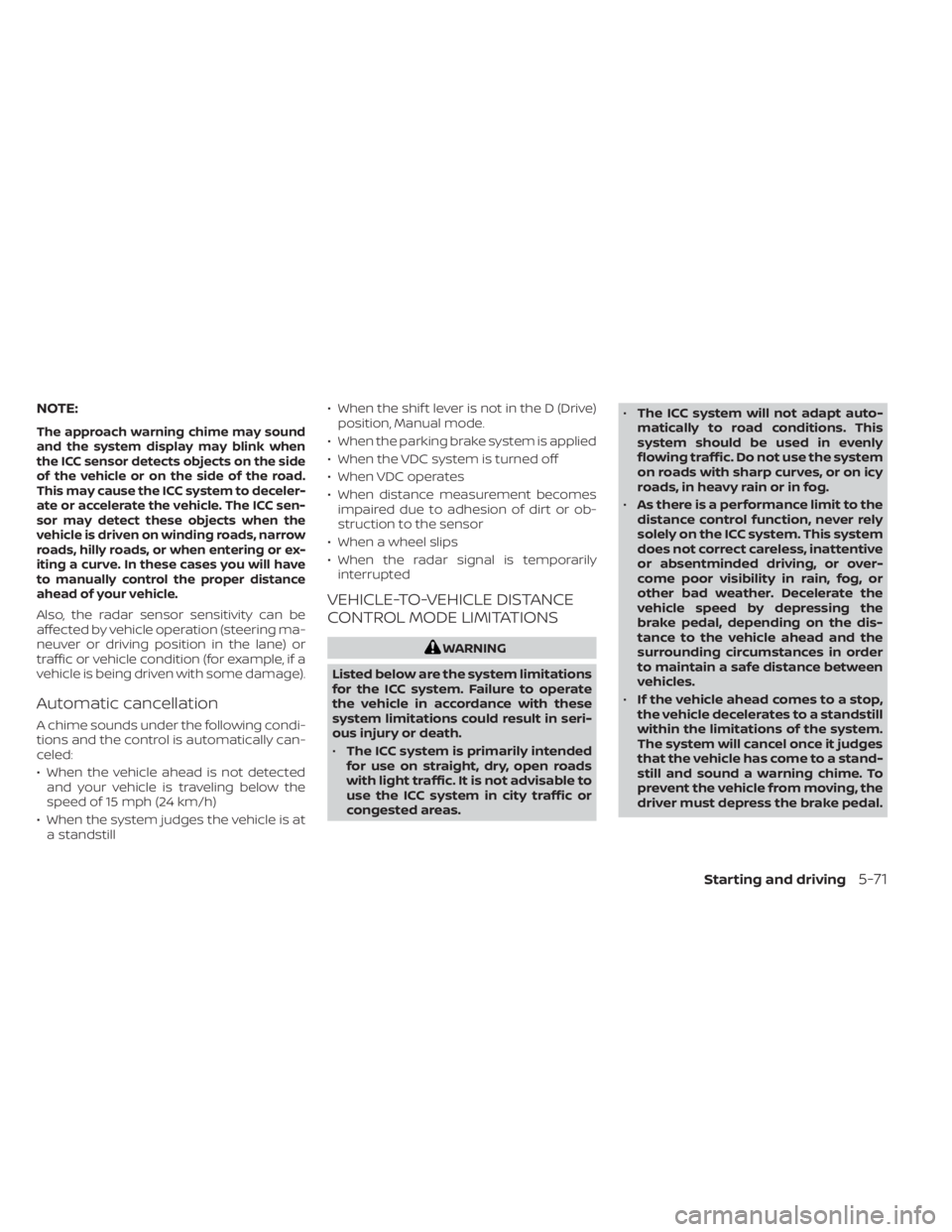 NISSAN MURANO 2023 Owners Manual NOTE:
The approach warning chime may sound
and the system display may blink when
the ICC sensor detects objects on the side
of the vehicle or on the side of the road.
This may cause the ICC system to NISSAN MURANO 2023 Owners Manual NOTE:
The approach warning chime may sound
and the system display may blink when
the ICC sensor detects objects on the side
of the vehicle or on the side of the road.
This may cause the ICC system to