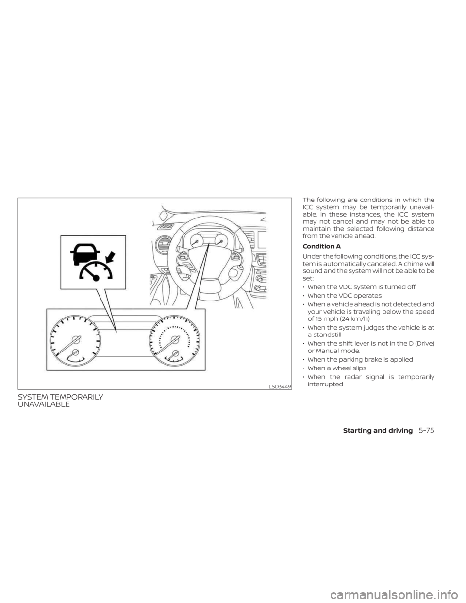 NISSAN MURANO 2023 Owners Manual SYSTEM TEMPORARILY
UNAVAILABLE
The following are conditions in which the
ICC system may be temporarily unavail-
able. In these instances, the ICC system
may not cancel and may not be able to
maintain NISSAN MURANO 2023 Owners Manual SYSTEM TEMPORARILY
UNAVAILABLE
The following are conditions in which the
ICC system may be temporarily unavail-
able. In these instances, the ICC system
may not cancel and may not be able to
maintain