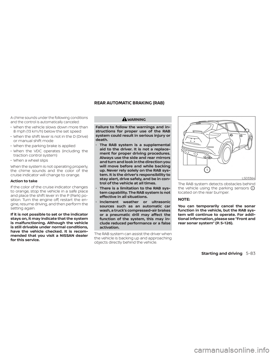 NISSAN MURANO 2023  Owners Manual A chime sounds under the following conditions
and the control is automatically canceled:
• When the vehicle slows down more than8 mph (13 km/h) below the set speed
• When the shif t lever is not i