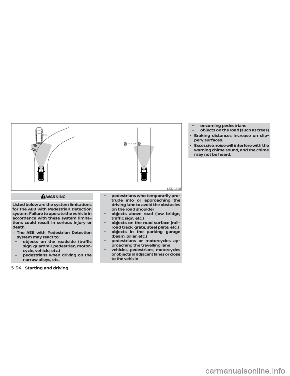 NISSAN MURANO 2023  Owners Manual WARNING
Listed below are the system limitations
for the AEB with Pedestrian Detection
system. Failure to operate the vehicle in
accordance with these system limita-
tions could result in serious injur