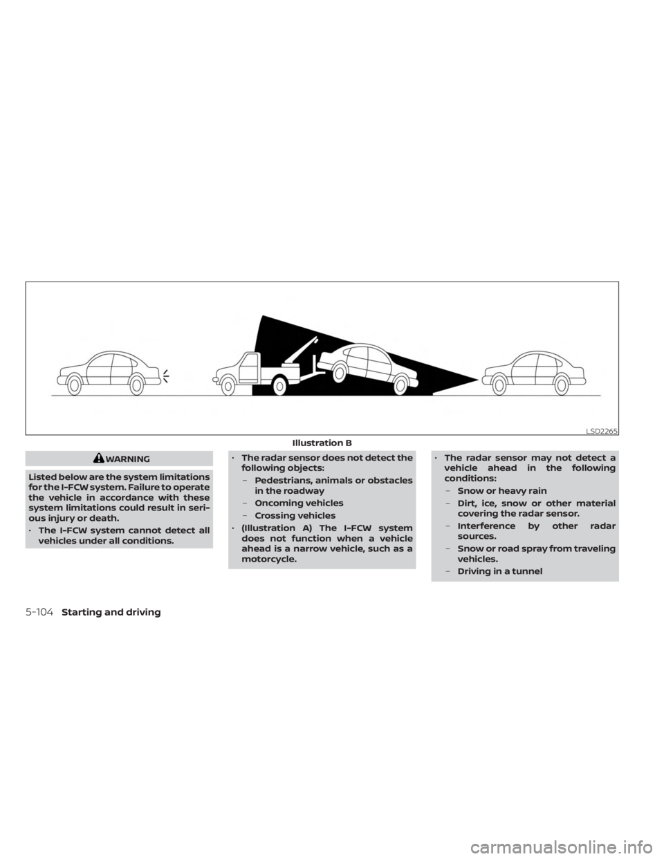 NISSAN MURANO 2023  Owners Manual WARNING
Listed below are the system limitations
for the I-FCW system. Failure to operate
the vehicle in accordance with these
system limitations could result in seri-
ous injury or death.
• The I-FC