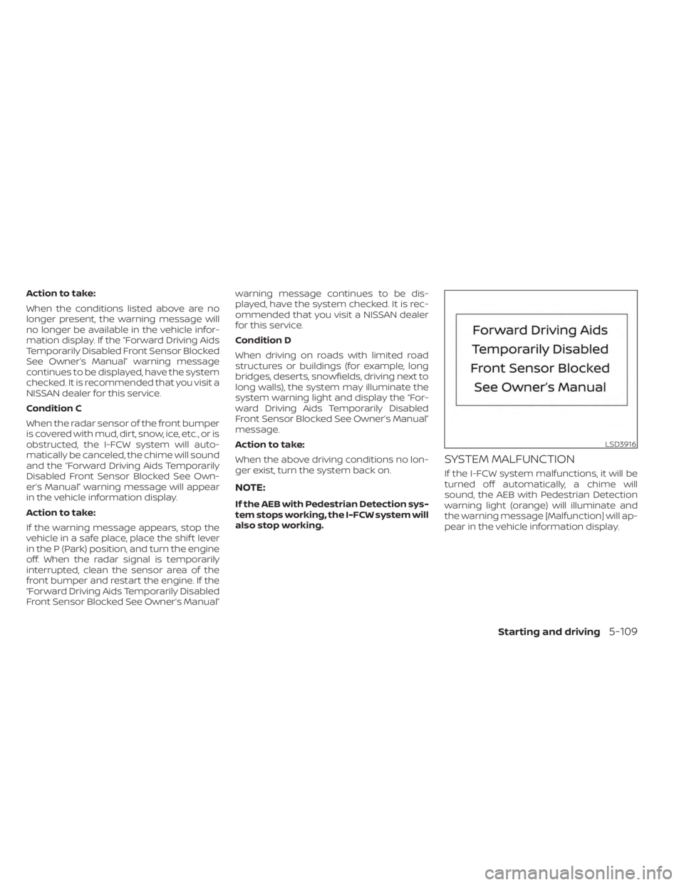 NISSAN MURANO 2023  Owners Manual Action to take:
When the conditions listed above are no
longer present, the warning message will
no longer be available in the vehicle infor-
mation display. If the “Forward Driving Aids
Temporarily