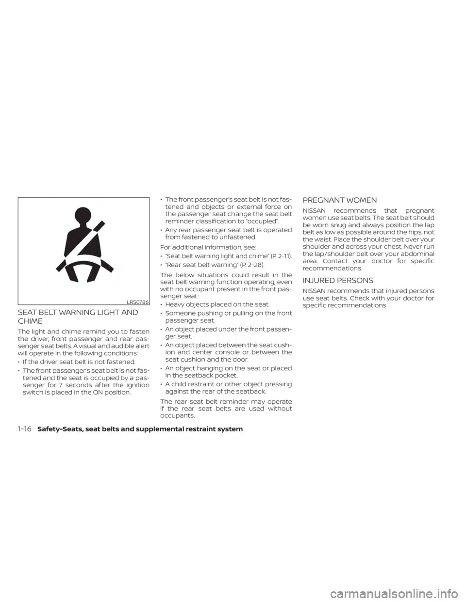 NISSAN MURANO 2023 Owners Guide SEAT BELT WARNING LIGHT AND
CHIME
The light and chime remind you to fasten
the driver, front passenger and rear pas-
senger seat belts. A visual and audible alert
will operate in the following conditi NISSAN MURANO 2023 Owners Guide SEAT BELT WARNING LIGHT AND
CHIME
The light and chime remind you to fasten
the driver, front passenger and rear pas-
senger seat belts. A visual and audible alert
will operate in the following conditi
