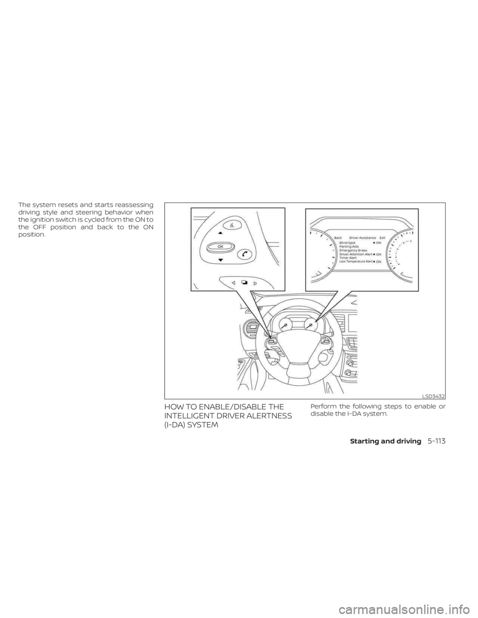 NISSAN MURANO 2023  Owners Manual The system resets and starts reassessing
driving style and steering behavior when
the ignition switch is cycled from the ON to
the OFF position and back to the ON
position.
HOW TO ENABLE/DISABLE THE
I